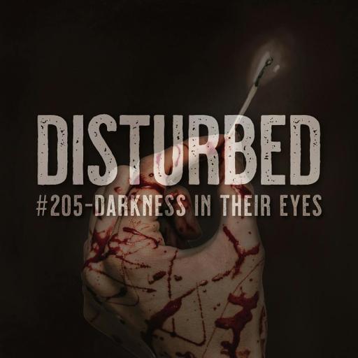 Disturbed #205 - Darkness in Their Eyes