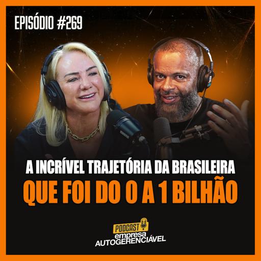 A INCRÍVEL TRAJETÓRIA DA BRASILEIRA QUE FOI DO 0 A 1 BILHÃO | Com Clemilda Thomé | Podcast EAG #269