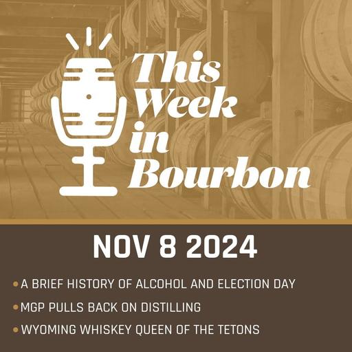 TWiB: A Brief History of Alcohol and Election Day, MGP Pulls Back on Distilling, Wyoming Whiskey Queen of the Tetons