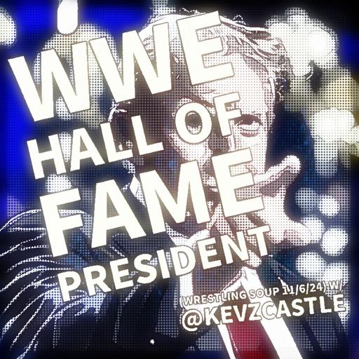 WWE HALL OF FAME PRESIDENT (Wrestling Soup 11/6/24) w/ @KevZCastle