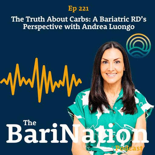 Ep 221 - The Truth About Carbs: A Bariatric RD’s Perspective with Andrea Luongo