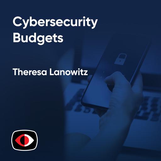 Cybersecurity Budgets: the Journey from Reactive to Proactive - Theresa Lanowitz - ESW #383