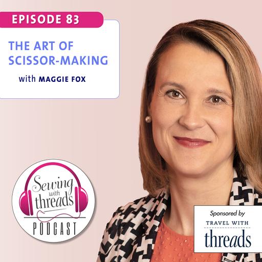 The Art of Scissor Making, with Maggie Fox | Episode 83