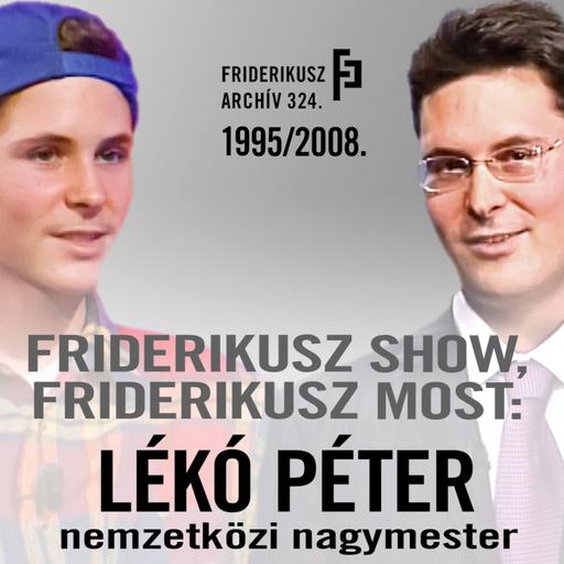 FRIDERIKUSZ SHOW, FRIDERIKUSZ MOST: LÉKÓ PÉTER SAKK-NAGYMESTER, 1995., 2008. /// F. A. 324.