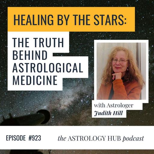 Healing By The Stars: The Truth About Astrological Medicine w/Judith Hill