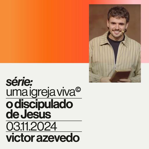 Série: Uma Igreja Viva — O discipulado de Jesus | Igreja Por Amor | Victor Azevedo | 03.11.24