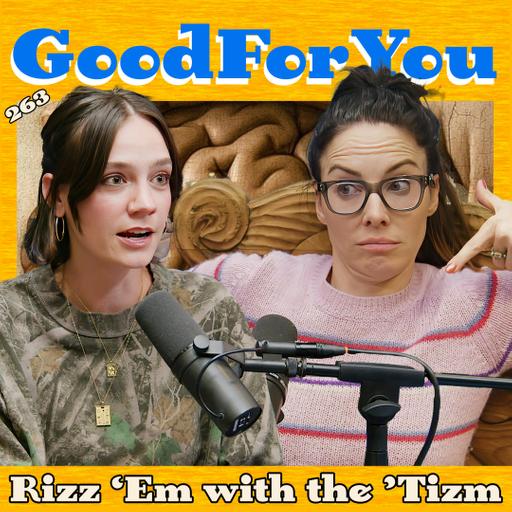 Rizz 'Em with the 'Tizm | Good For You Podcast with Whitney Cummings | EP 263