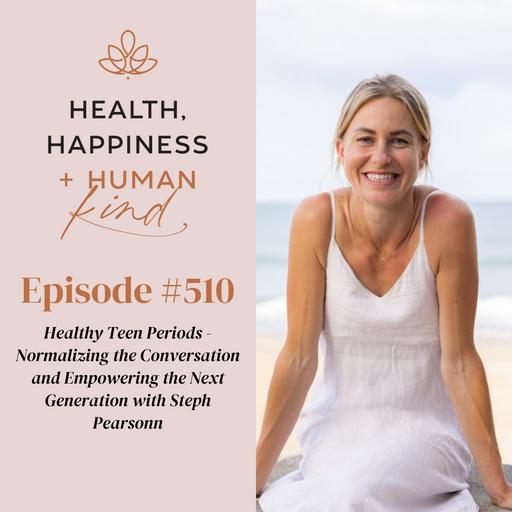 HHHK 510: Healthy Teen Periods - Normalizing the Conversation and Empowering the Next Generation with Steph Pearson