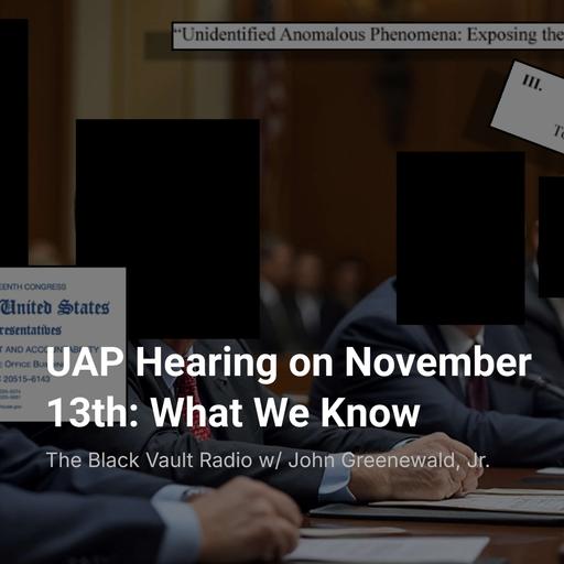 Ep. #140 – UAP Hearing on November 13th: What We Know