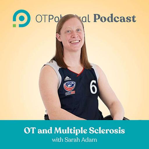 #92: OT and Multiple Sclerosis with USA Paralympian Sarah Adam