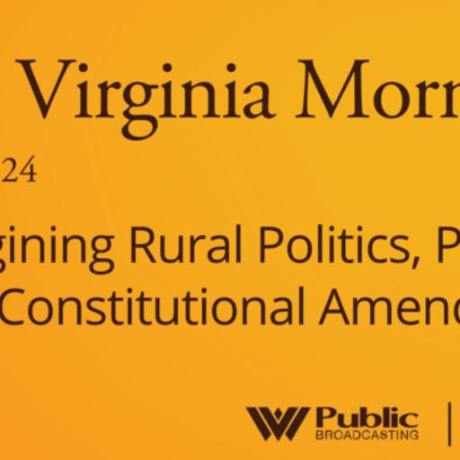 Reimagining Rural Politics, Plus A New Constitutional Amendment, This West Virginia Morning