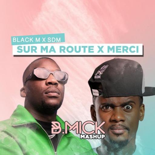 SDM X Black M - Sur ma route X Merci (B.Mick Mashup)