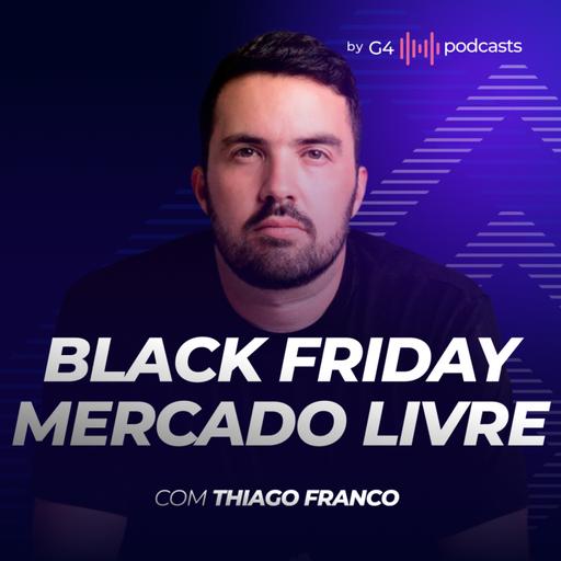 COMO VENDER NO MERCADO LIVRE E POTENCIALIZAR SUAS VENDAS NA BLACK FRIDAY 2024 | G4 PODCASTS