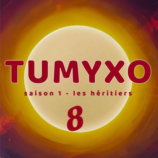 Tumyxo - Les Héritiers - épisode 8