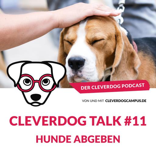 Cleverdog Talk #11 – Hunde abgeben!