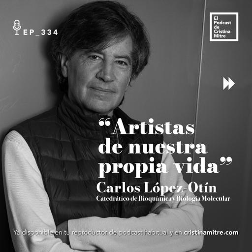 Artistas de nuestra propia vida, con Carlos López-Otín. Episodio 334