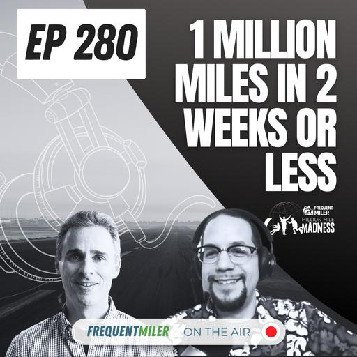 1 Million Miles in 2 Weeks or Less | Frequent Miler on the air Ep280 | 11-8-24 | Podcast