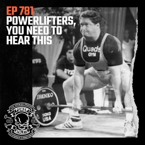 Ep 781: Powerlifters, you NEED to hear this