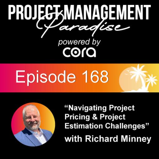Episode 168: "Navigating Project Pricing & Project Estimation Challenges" with Richard Minney