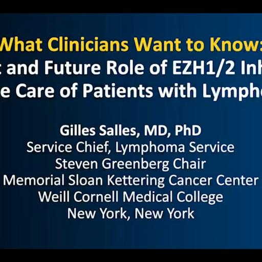 Lymphoma | What Clinicians Want to Know About the Current and Future Role of EZH1/2 Inhibitors in the Care of Patients with Lymphoma