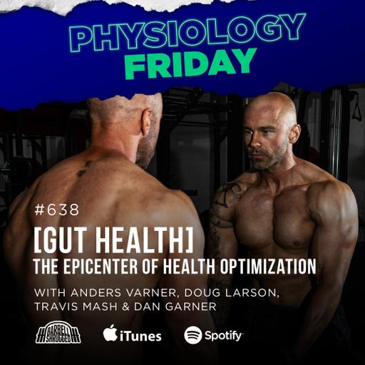 Physiology Friday: [Gut Health] The Epicenter of Health Optimization w/ Anders Varner, Doug Larson, Coach Travis Mash and Dan Garner Barbell Shrugged