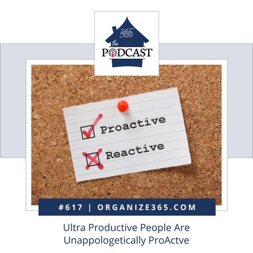 617 - Ultra Productive People Are Unapologetically ProActive