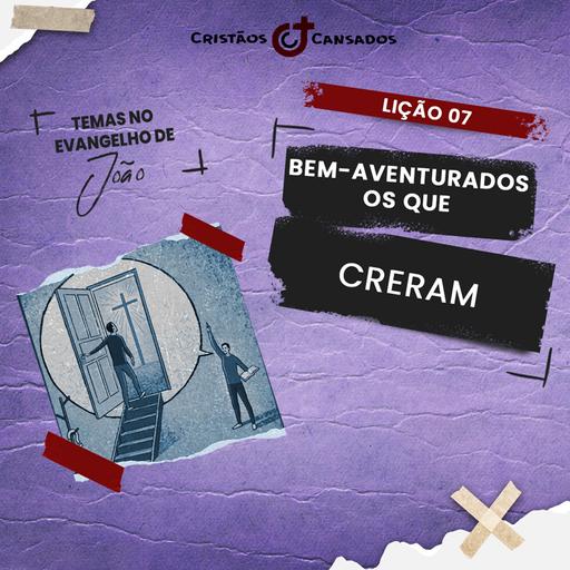 Bem-aventurados os que creram | Temas no Evangelho de João – L7 | 4Tri24