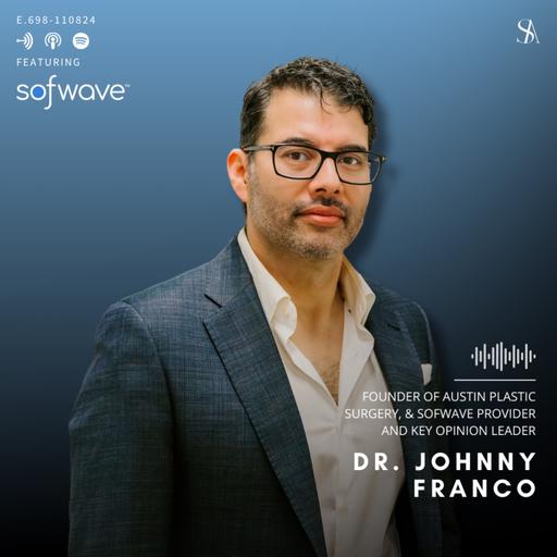 Understanding Sofwave: A Deep Dive Into the Revolutionary Skin Lifting Treatment with Dr. Johnny Franco