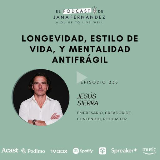 Longevidad, estilo de vida y mentalidad antifrágil, con Jesús Sierra