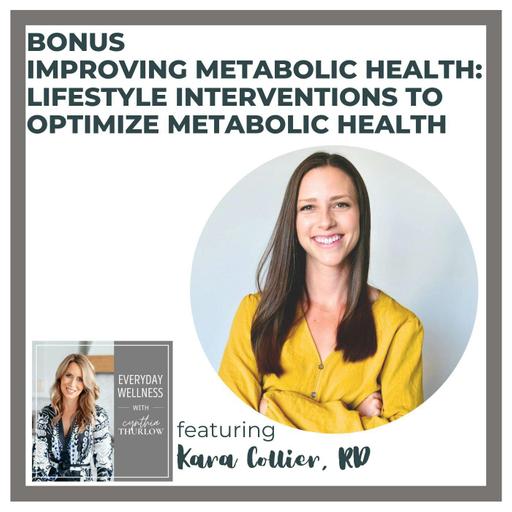 BONUS: Improving Metabolic Health: Lifestyle Interventions To Optimize Metabolic Health with Kara Collier, RD