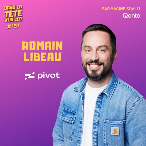 #197 Romain Libeau (Pivot) — Générer plus, dépenser moins