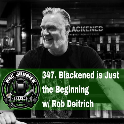 347. Blackened is Just the Beginning w/ Rob Deitrich