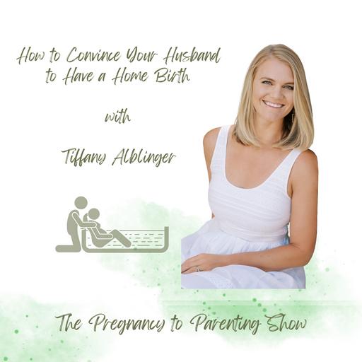 EP 354: How to Convince Your Husband to Have a Home Birth with Tiffany Alblinger