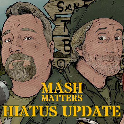 MASH Matters Hiatus Update