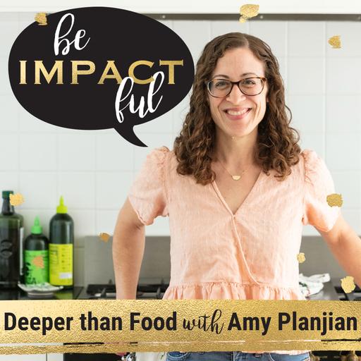 Deeper Than Food with Amy Planjian