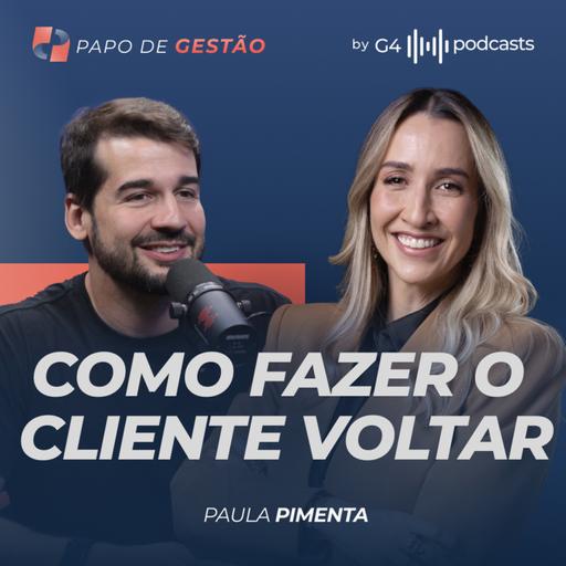 COMO RETER OS CLIENTES? - PAULA PIMENTA | PAPO DE GESTÃO