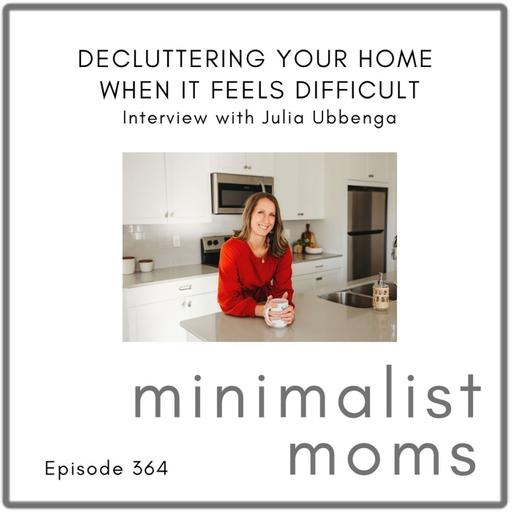 When Decluttering Feels Difficult | Julia Ubbenga (EP364)