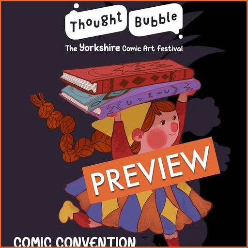 Episode 1558 - Thought Bubble Preview!