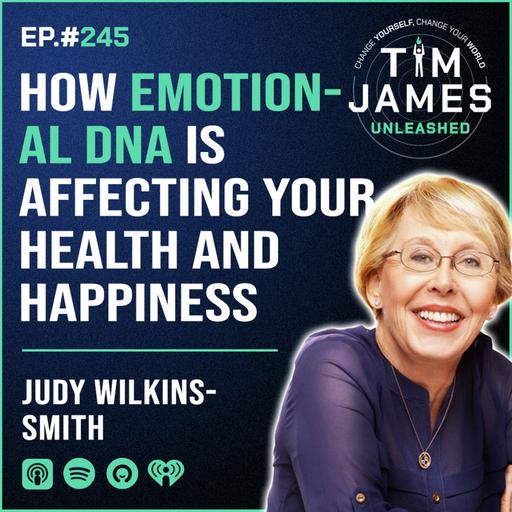 Ep 245: Judy Wilkins-Smith, How Emotional DNA Is Affecting Your Health and Happiness