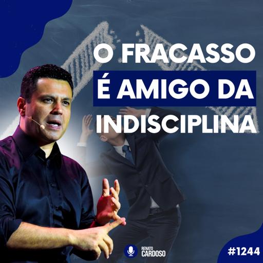 #1244: O FRACASSO É AMIGO DA INDISCIPLINA