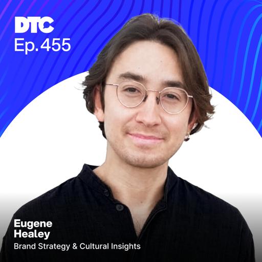 Ep 455: Harnessing the “Awareness Advantage” and Building Culturally Relevant Brands with Eugene Healey (@eugbrandstrat)