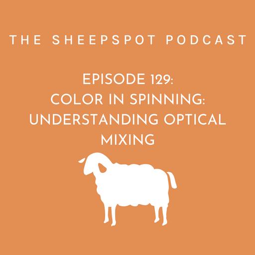 Episode 129: Color in Spinning: Understanding Optical Mixing