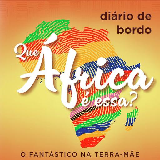 Diário de bordo ‘Que África é Essa?’, segundo episódio