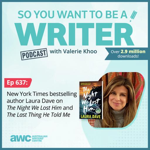 WRITER 637: New York Times bestselling author Laura Dave on 'The Night We Lost Him' and 'The Last Thing He Told Me'.