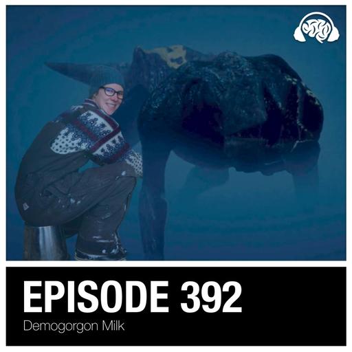 392: Demogorgon Milk