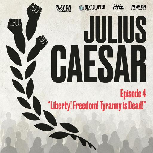 Julius Caesar - Episode 4 - Liberty! Freedom! Tyranny is Dead!