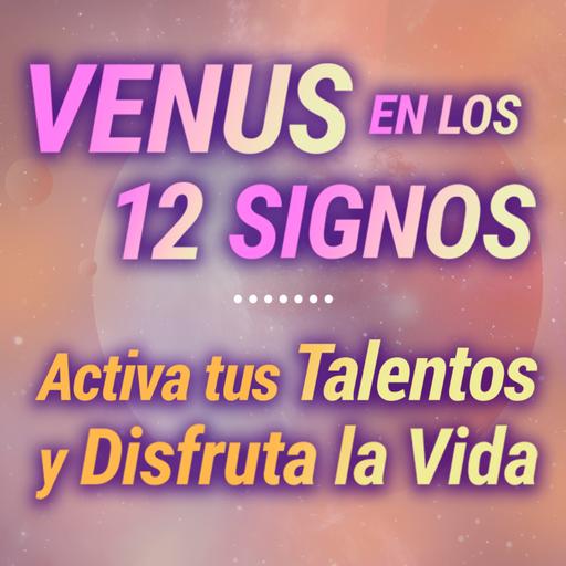 🌸 VENUS EN LOS 12 SIGNOS: Activa tus talentos y disfruta de la vida