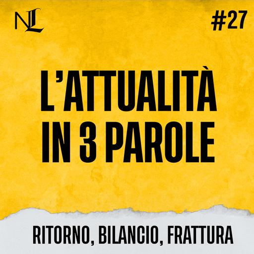 L’Attualità in tre parole #27: Ritorno, Bilancio, Frattura