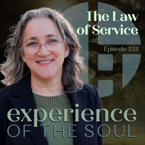 7 Spiritual Laws of Release 2: The Law of Service | Experience of the Soul Podcast 334