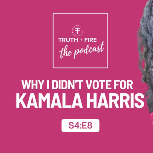 S4:E8 - Why I Didn't Vote for Kamala Harris